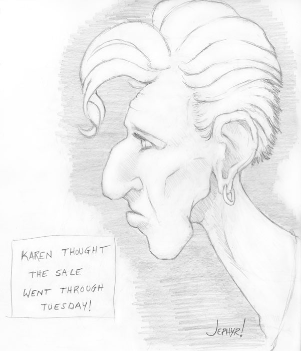  'Karen Thought The Sale Went Through Tuesday' - Pencil Sketch- Copyright 2016, Jephyr (Jeff Curtis), All Rights Reserved